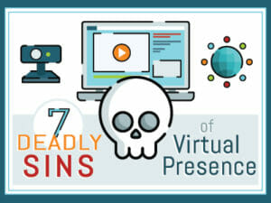 7 Deadly Sins of Virtual Presence